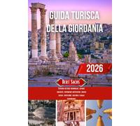 GUIDA TURISTICA DELLA GIORDANIA 2026: Esplora antiche meraviglie, gemme nascoste, esperienze autentiche, cucina locale, avventure, cultura e viaggi panoramici
