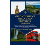 Guida turistica della Gran Bretagna 2025-2026: Esplora Londra, l'Inghilterra, la Scozia, il Galles e l'Irlanda del Nord con itinerari, informazioni locali e tesori nascosti.