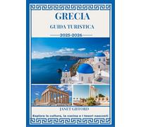 GUIDA TURISTICA DELLA GRECIA 2025-2026: Esplora la capitale storica della Grecia come un abitante del posto: attrazioni imperdibili, tesori nascosti, ... da esperti per un viaggio indimenticabile.