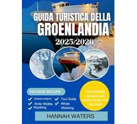 GUIDA TURISTICA DELLA GROENLANDIA 2025-2026: Esplora Nuuk, Ilulissat, I Fiordi Ghiacciati E Le Avventure Artiche Come Mai Prima D'ora
