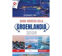 GUIDA TURISTICA DELLA GROENLANDIA 2026: Un compagno completo per esplorare iceberg, aurore boreali, cultura Inuit e meraviglie remote ai confini del mondo