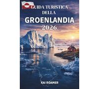 GUIDA TURISTICA DELLA GROENLANDIA 2026: Vivi un'avventura artica, insediamenti costieri remoti e la natura nella sua forma più pura