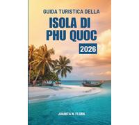 GUIDA TURISTICA DELLA ISOLA DI PHU QUOC 2026: Viaggi attraverso la gemma costiera del Vietnam