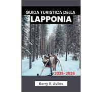 GUIDA TURISTICA DELLA LAPPONIA 2025-2026: Una risorsa utile per orientarsi tra le attrazioni invernali, i monumenti culturali e le attività all'aria aperta della Finlandia