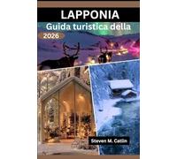 Guida turistica della Lapponia 2026: Alla scoperta della natura selvaggia ghiacciata, delle tradizioni artigianali nordiche, dei percorsi delle renne selvagge e dell'incantevole danza del lucernario