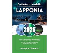 Guida turistica della Lapponia 2026: Esplora la natura artica, la natura selvaggia e serena, le tradizioni delle renne, le attività invernali e i consigli pratici per una pianificazione senza intoppi