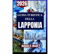 GUIDA TURISTICA DELLA LAPPONIA 2026: Itinerari Artici, Aurora Boreale e Avventure Invernali