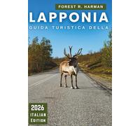 GUIDA TURISTICA DELLA LAPPONIA 2026: Passaggi chiari per l'osservazione dell'aurora, giornate etiche di husky e renne, preparazione per il vero freddo ... (Guide di viaggio con prospettiva locale)