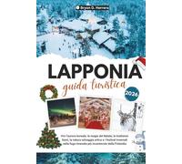 GUIDA TURISTICA DELLA LAPPONIA 2026: Scoprite l'aurora boreale, la magia del Natale, le tradizioni Sami, i festival artici e invernali nel più incantevole rifugio innevato della Finlandia.