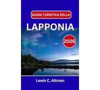 GUIDA TURISTICA DELLA LAPPONIA 2026: Un viaggio attraverso la natura innevata, i sentieri delle renne e la magia senza tempo dell'Artico settentrionale