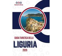 GUIDA TURISTICA DELLA LIGURIA 2026: Una costa modellata dall'aria salmastra, dai sentieri di pietra e dai dolci pendii