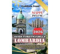 GUIDA TURISTICA DELLA LOMBARDIA 2026: La guida completa alla Lombardia: tesori nascosti, segreti locali e pianificazione del viaggio senza stress per il 2026