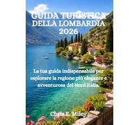 GUIDA TURISTICA DELLA LOMBARDIA 2026: La tua guida indispensabile per esplorare la regione più elegante e avventurosa del Nord Italia.