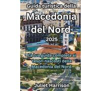 Guida turistica della Macedonia del Nord 2025: La tua guida completa ai tesori nascosti della Macedonia del Nord.