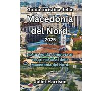 Guida turistica della Macedonia del Nord 2025: La tua guida completa ai tesori nascosti della Macedonia del Nord.
