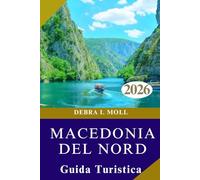 GUIDA TURISTICA DELLA MACEDONIA DEL NORD 2026: Festival, avventure e storie che non dimenticherai mai"