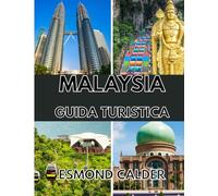 GUIDA TURISTICA DELLA MALESIA 2025-2026: Isole, città e culture: alla scoperta del cuore del Sud-est asiatico, dalle foreste pluviali agli skyline
