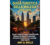 GUIDA TURISTICA DELLA MALESIA 2025-2026: Scopri i segreti meglio custoditi della Malesia ed esplora le principali attrazioni turistiche con i consigli degli esperti