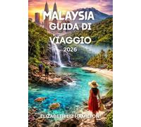 GUIDA TURISTICA DELLA MALESIA 2026: Esplora cultura, cucina, isole e avventure nel viaggio in Malesia del 2026 Con mappa all'interno
