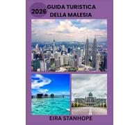 GUIDA TURISTICA DELLA MALESIA 2026: Un viaggio nelle leggendarie città della Malesia, nella tranquilla campagna e nelle meraviglie storiche nascoste