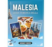 GUIDA TURISTICA DELLA MALESIA: Una completa per esplorare le vivaci città della Malesia's, i suoi tesori culturali, sue spiagge incontaminate,foreste ... esperti, itinerari e approfondimenti locali