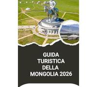 GUIDA TURISTICA DELLA MONGOLIA 2026