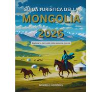Guida turistica della Mongolia 2026: Esplora la terra del cielo azzurro eterno