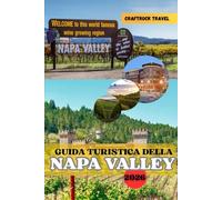 GUIDA TURISTICA DELLA NAPA VALLEY 2026: Sorseggia, assapora ed esplora: la guida completa del 2026 al vino, al cibo e all'anima della Napa Valley.