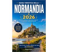 GUIDA TURISTICA DELLA NORMANDIA 2026: La guida completa per scoprire una delle regioni più straordinarie della Francia.