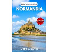 GUIDA TURISTICA DELLA NORMANDIA 2026: Scopri le città costiere, i luoghi simbolo della guerra e l'anima della Francia settentrionale.