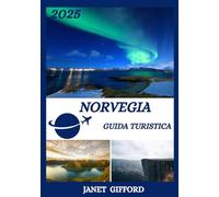 GUIDA TURISTICA DELLA NORVEGIA 2025: Esplora la capitale storica della Norvegia come un abitante del posto: attrazioni imperdibili, tesori nascosti, ... da esperti per un viaggio indimenticabile.