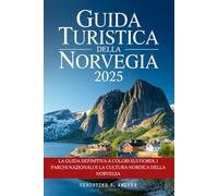 Guida turistica della Norvegia 2025: La guida definitiva a colori sui fiordi, i parchi nazionali e la cultura nordica della Norvegia