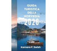 GUIDA TURISTICA DELLA NORVEGIA 2026: "Dall'eredità vichinga al fascino moderno: la tua guida al Nord"