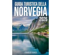 GUIDA TURISTICA DELLA NORVEGIA 2026: Itinerari intelligenti, cultura locale, natura estrema e consigli pratici per viaggiatori consapevoli