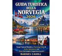 GUIDA TURISTICA DELLA NORVEGIA 2026: Scopri Natural Wonders, Charming Cities & Arctic Adventures con Must-Visit Luoghi e Suggerimenti pratici (Includes Mappa)