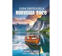 GUIDA TURISTICA DELLA NORVEGIA 2026: Una fuga panoramica attraverso uno dei paesi più mozzafiato del Nord Europa