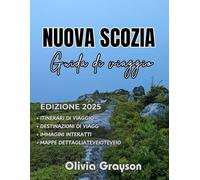 Guida turistica della Nuova Scozia 2025-2026: Esplora la vivace cultura della Nuova Scozia, i suoi ricchi sapori e la bellezza paesaggistica ... costiere e paesaggi naturali mozzafiato.