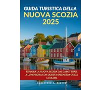 Guida turistica della Nuova Scozia 2025: Esplora la Nuova Scozia dal Cabot Trail a Lunenburg con questa splendida guida a colori.