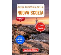 Guida turistica della Nuova Scozia 2026-2027: Scopri Halifax, Peggy's Cove e Cape Breton con consigli locali, percorsi panoramici lungo la Cabot ... cultura acadiana e itinerari flessibili