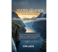 Guida turistica della Nuova Zelanda 2025-2026: Dai maestosi fiordi alle spiagge nascoste: dove alloggiare, cosa mangiare e come esplorare la Nuova Zelanda come un abitante del posto