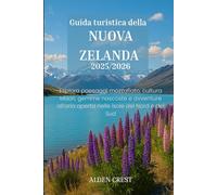 Guida turistica della NUOVA ZELANDA 2025/2026: Esplora paesaggi mozzafiato, cultura Maori, gemme nascoste e avventure all'aria aperta nelle isole del Nord e del Sud