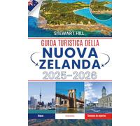 GUIDA TURISTICA DELLA NUOVA ZELANDA 2025-2026: Sussurri della terra sotto i cieli del sud