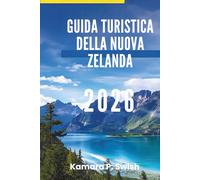 GUIDA TURISTICA DELLA NUOVA ZELANDA 2026: "Montagne maestose e città vivaci: scopri il meglio delle isole"