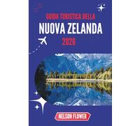 GUIDA TURISTICA DELLA NUOVA ZELANDA 2026: Sussurri della Terra della Luce e dell'Avventura