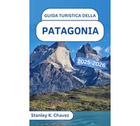 Guida turistica della Patagonia 2025-2026: Alla scoperta di imponenti vette, meraviglie glaciali e la bellezza selvaggia dell'ultima frontiera del Sud America