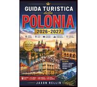 Guida turistica della Polonia 2026-207: Scopri Cracovia, Varsavia, Danzica e i loro tesori nascosti con consigli di esperti, la cucina locale, ... chi visita queste città per la prima volta.