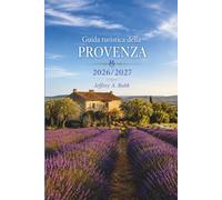 Guida turistica della Provenza 2026-2027: Campi di lavanda, borghi collinari, rovine romane, coste mediterranee, mercati locali e l'arte del vivere lento nel sud della Francia.