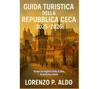 GUIDA TURISTICA DELLA REPUBBLICA CECA 2025-2026: Scopri le migliori città, il cibo, la cultura e l'arte