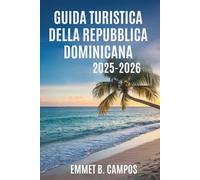 GUIDA TURISTICA DELLA REPUBBLICA DOMINICANA 2025-2026: La cultura vibrante e gli splendidi paesaggi del paradiso caraibico