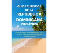 GUIDA TURISTICA DELLA REPUBBLICA DOMINICANA 2025/2026: Scopri spiagge meravigliose, una ricca cultura, cibo delizioso e avventure indimenticabili